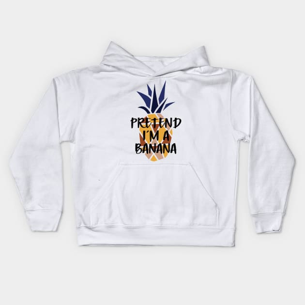 Pineapple Pretend I'm A Banana - Funny Summer Kids Hoodie by Daily Design